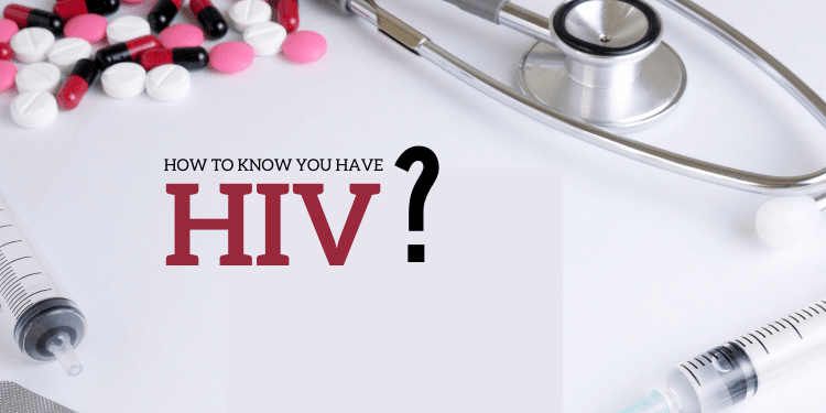 How do you know if you have HIV (Human Immunodeficiency Virus)?